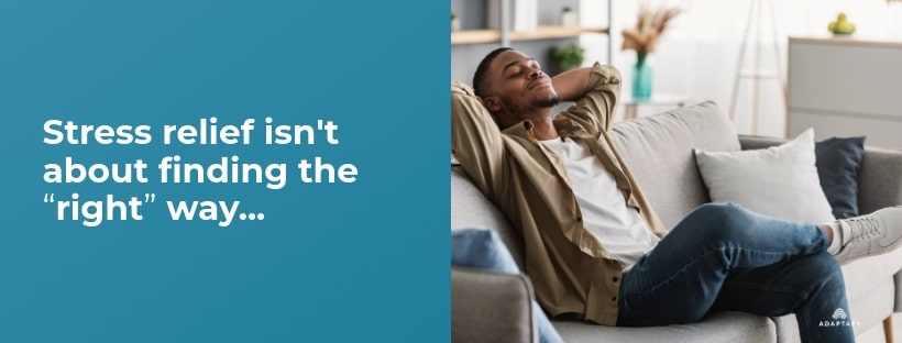 Surprising Healthy Ways to Reduce Stress That You Haven't Tried 8 Remember: stress relief isn't about finding the "right" way - it's about finding your way. Pick what speaks to you, mix and match these approaches, and create your personal toolkit for handling life's pressures. Healthy Ways to Reduce Stress article for Men by Adaptafy.